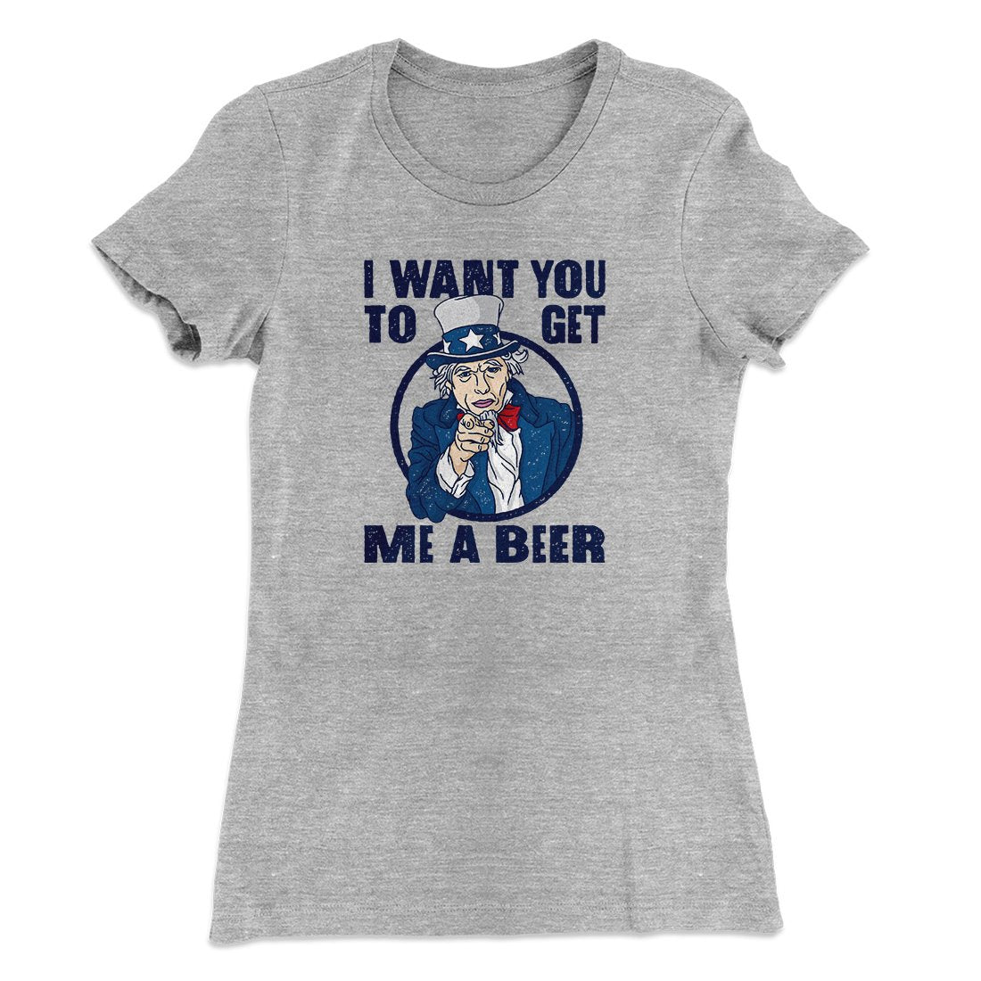 I Want You to Get Me A Beer Women's T-Shirt | Funny Shirt from Famous In Real Life
