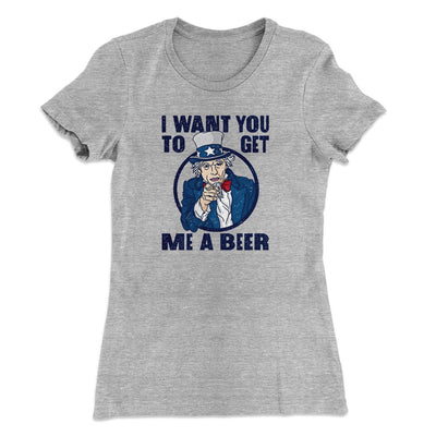 I Want You to Get Me A Beer Women's T-Shirt Heather Grey | Funny Shirt from Famous In Real Life