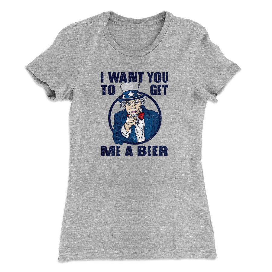 I Want You to Get Me A Beer Women's T-Shirt | Funny Shirt from Famous In Real Life