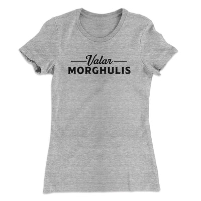 Valar Morghulis Women's T-Shirt Heather Gray | Funny Shirt from Famous In Real Life
