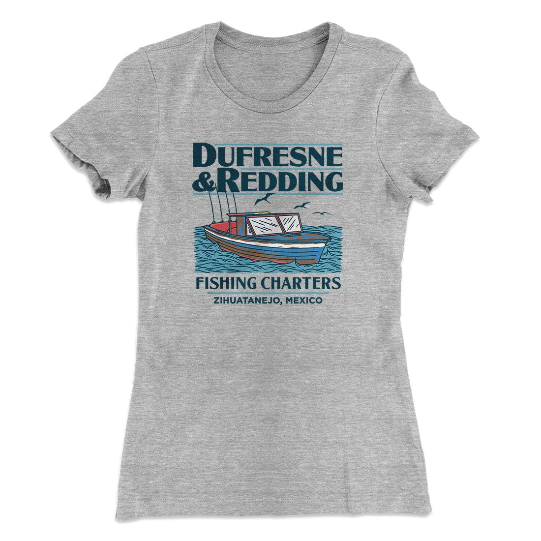 Dufresne & Redding Fishing Charters Women's T-Shirt | Funny Shirt from Famous In Real Life