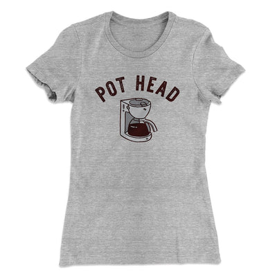 Pot Head Women's T-Shirt Heather Gray | Funny Shirt from Famous In Real Life