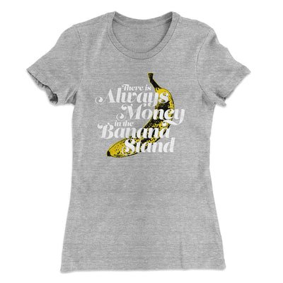 Always Money In The Banana Stand Women's T-Shirt Heather Grey | Funny Shirt from Famous In Real Life
