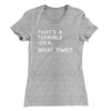 That's A Terrible Idea, What Time? Women's T-Shirt Heather Grey | Funny Shirt from Famous In Real Life