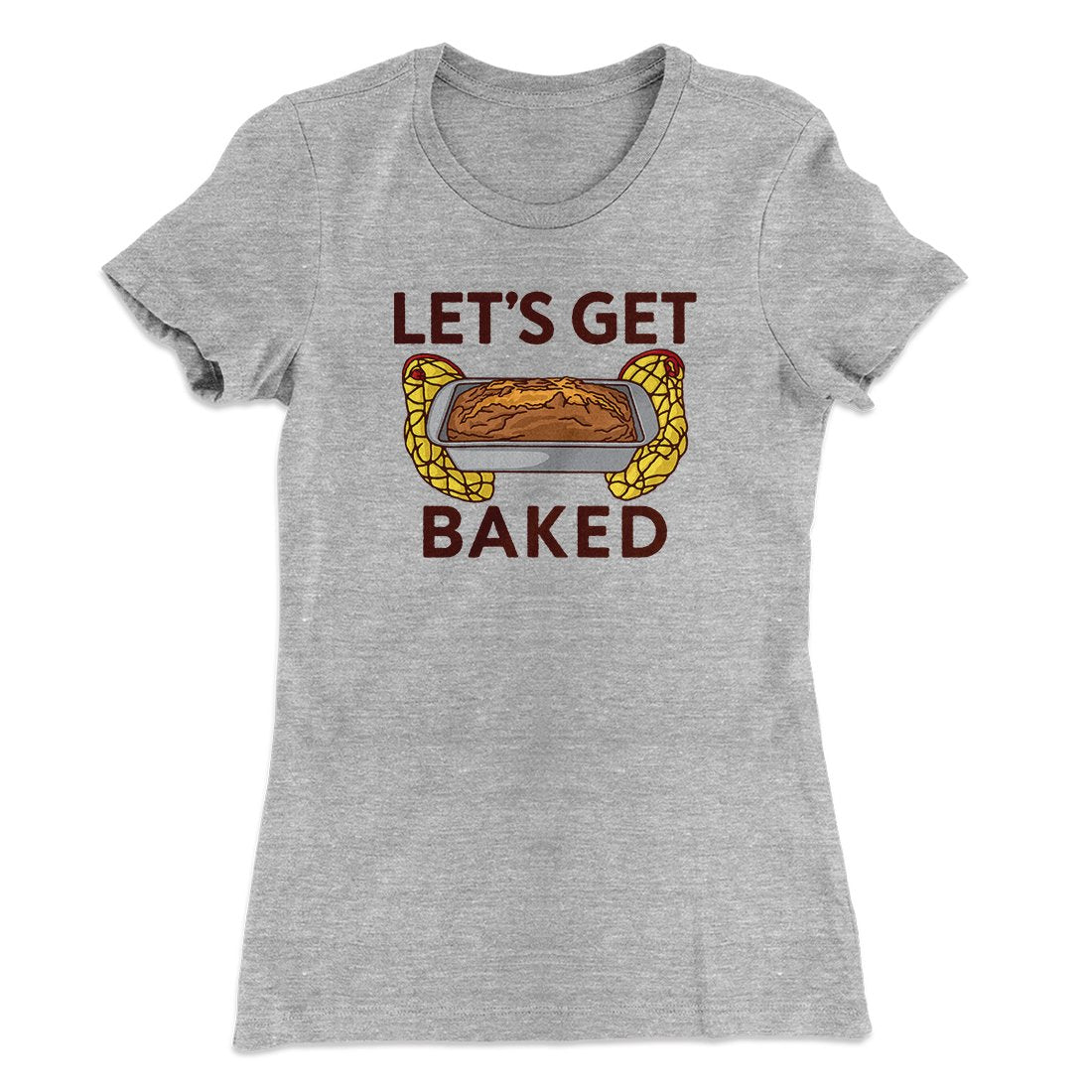 Let's Get Baked Women's T-Shirt Heather Grey | Funny Shirt from Famous In Real Life