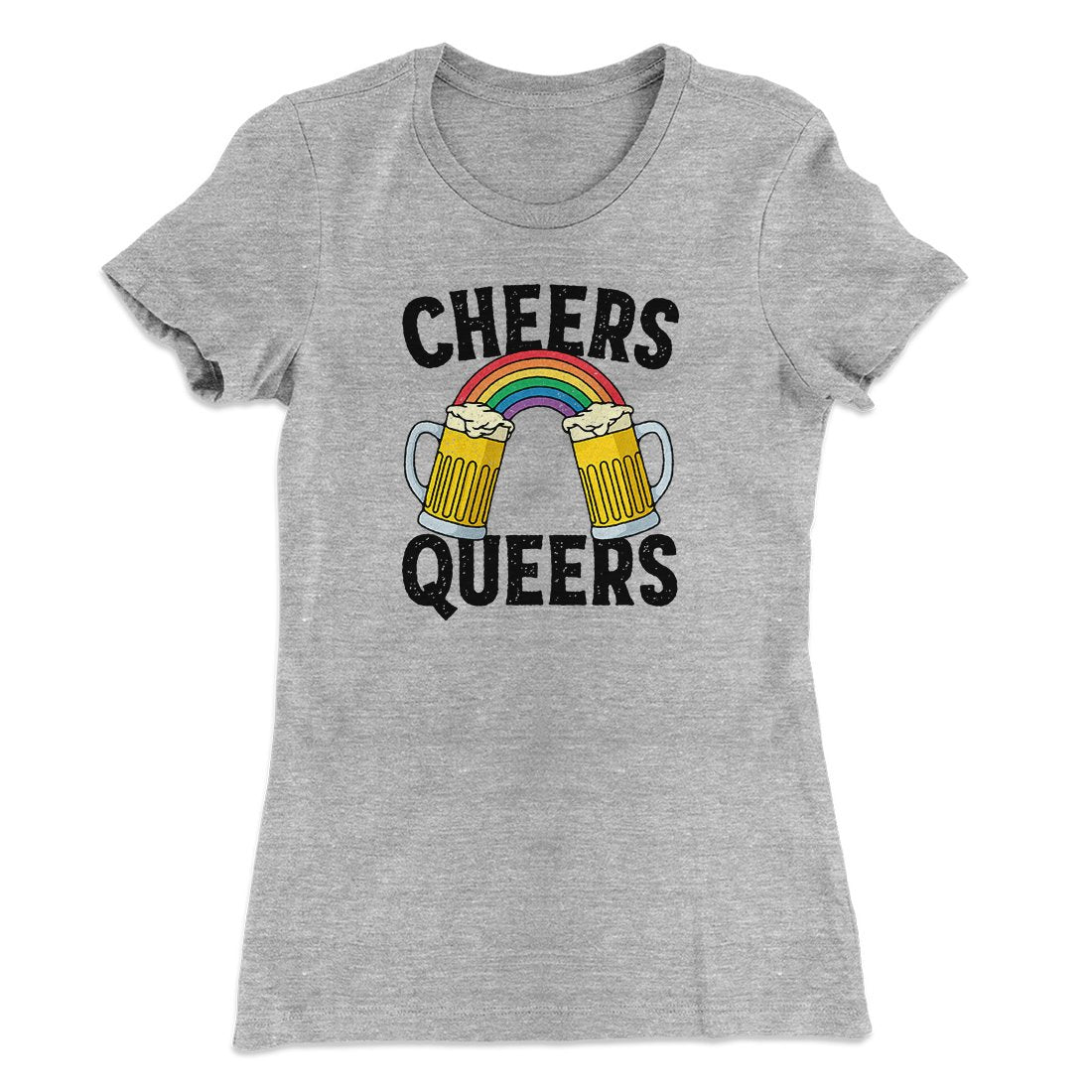 Cheers Queers Women's T-Shirt | Funny Shirt from Famous In Real Life