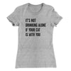 It's Not Drinking Alone If Your Cat Is With You Women's T-Shirt Heather Grey | Funny Shirt from Famous In Real Life
