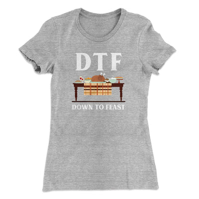 DTF: Down To Feast Funny Thanksgiving Women's T-Shirt Heather Grey | Funny Shirt from Famous In Real Life