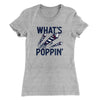 What's Poppin' Women's T-Shirt Heather Grey | Funny Shirt from Famous In Real Life