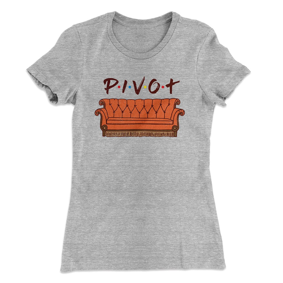 Pivot Women's T-Shirt | Funny Shirt from Famous In Real Life