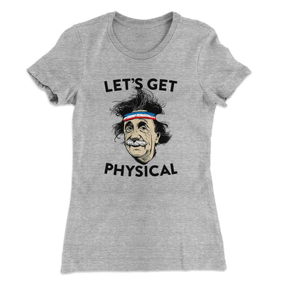 Let's Get Physical Women's T-Shirt Heather Gray | Funny Shirt from Famous In Real Life
