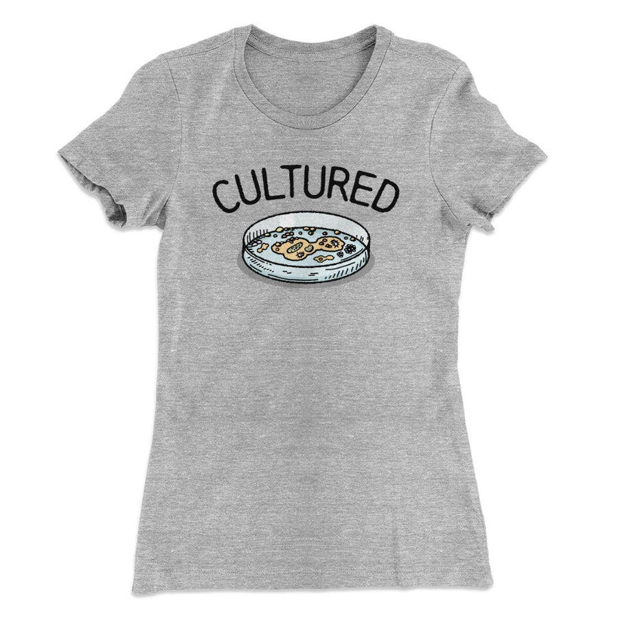 Cultured Women's T-Shirt | Funny Shirt from Famous In Real Life