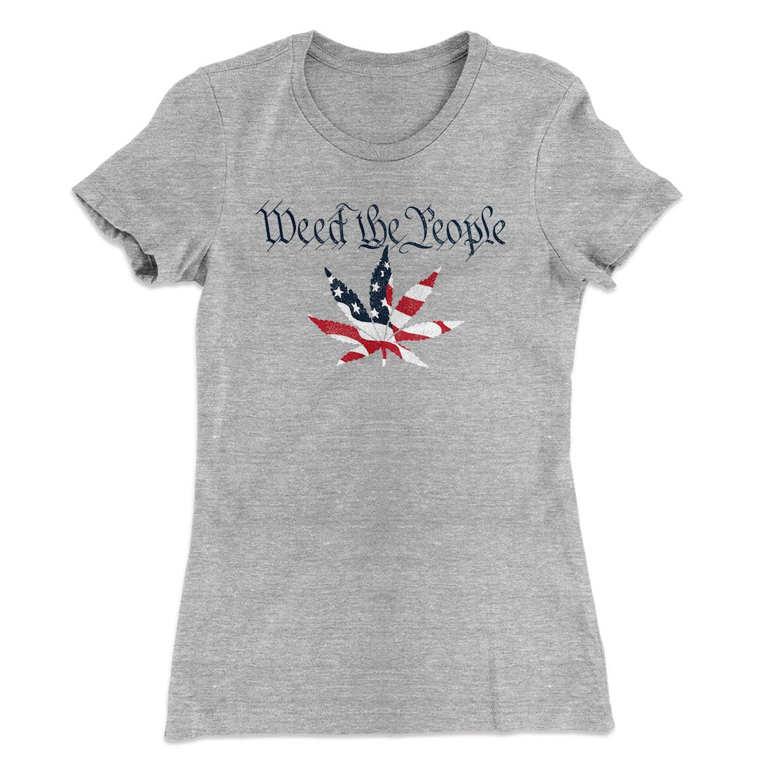 Weed The People Women's T-Shirt | Funny Shirt from Famous In Real Life