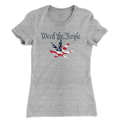 Weed The People Women's T-Shirt Heather Grey | Funny Shirt from Famous In Real Life