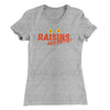 Raisins Women's T-Shirt Heather Grey | Funny Shirt from Famous In Real Life
