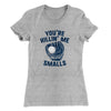 You're Killin' Me Smalls Women's T-Shirt Heather Gray | Funny Shirt from Famous In Real Life