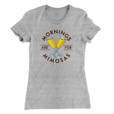 Mornings Are For Mimosas Women's T-Shirt Heather Grey | Funny Shirt from Famous In Real Life