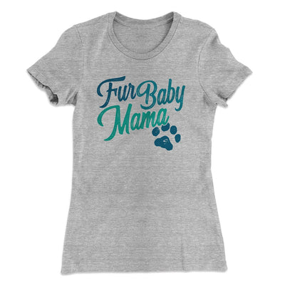 Fur Baby Mama Women's T-Shirt Heather Gray | Funny Shirt from Famous In Real Life