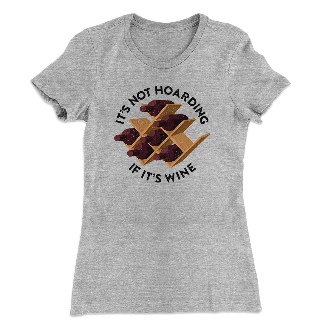It's Not Hoarding If It's Wine Funny Women's T-Shirt | Funny Shirt from Famous In Real Life