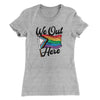 We Out Here Women's T-Shirt Heather Grey | Funny Shirt from Famous In Real Life