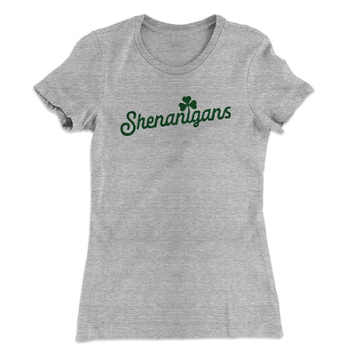 Shenanigans Women's T-Shirt Heather Grey | Funny Shirt from Famous In Real Life