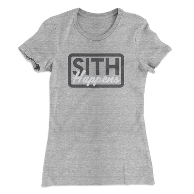Sith Happens Women's T-Shirt Heather Gray | Funny Shirt from Famous In Real Life