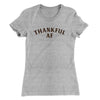 Thankful AF Funny Thanksgiving Women's T-Shirt Heather Grey | Funny Shirt from Famous In Real Life