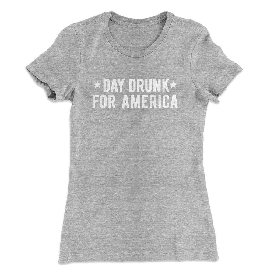 Day Drunk For America Women's T-Shirt | Funny Shirt from Famous In Real Life