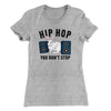 Hip Hop You Don't Stop Women's T-Shirt Heather Grey | Funny Shirt from Famous In Real Life