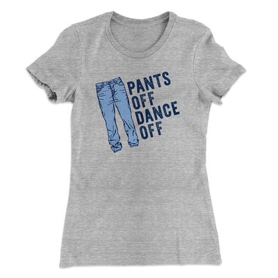 Pants Off Dance Off Funny Women's T-Shirt Heather Gray | Funny Shirt from Famous In Real Life