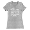 Whiskey May Not Be The Answer, But It's Worth A Shot Women's T-Shirt Heather Grey | Funny Shirt from Famous In Real Life