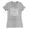 Whiskey May Not Be The Answer, But It's Worth A Shot Women's T-Shirt Heather Grey | Funny Shirt from Famous In Real Life