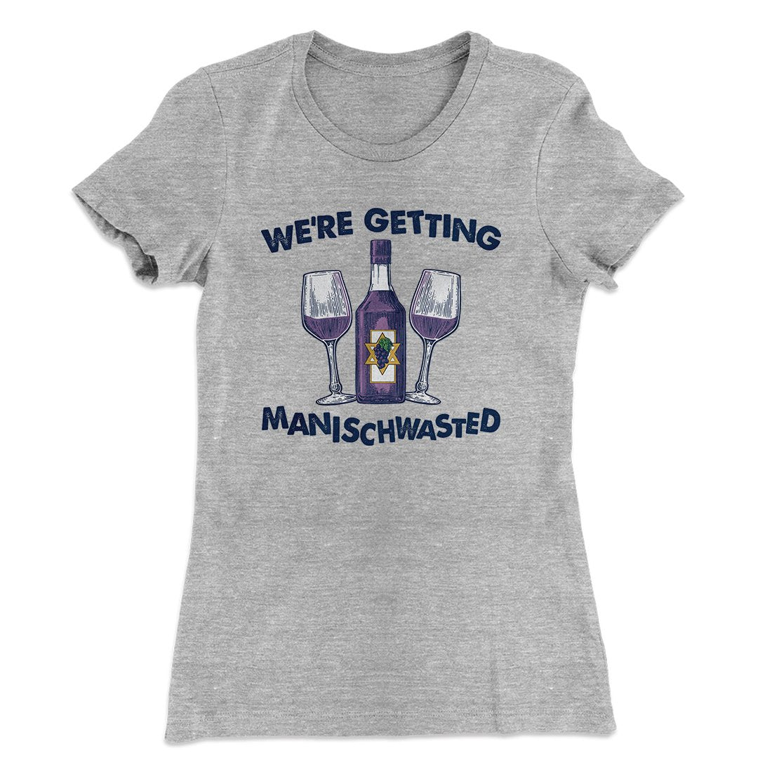 Getting Manischwasted Women's T-Shirt | Funny Shirt from Famous In Real Life
