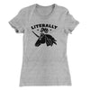 Literally Me Women's T-Shirt Heather Gray | Funny Shirt from Famous In Real Life