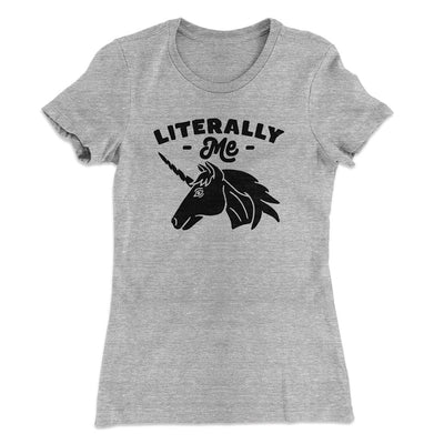 Literally Me Women's T-Shirt Heather Gray | Funny Shirt from Famous In Real Life