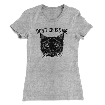 Don't Cross Me Women's T-Shirt Heather Grey | Funny Shirt from Famous In Real Life