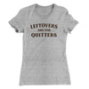 Leftovers Are For Quitters Funny Thanksgiving Women's T-Shirt Heather Grey | Funny Shirt from Famous In Real Life