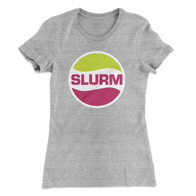 Slurm Women's T-Shirt Heather Grey | Funny Shirt from Famous In Real Life