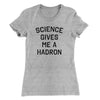 Science Gives Me A Hadron Women's T-Shirt Heather Grey | Funny Shirt from Famous In Real Life
