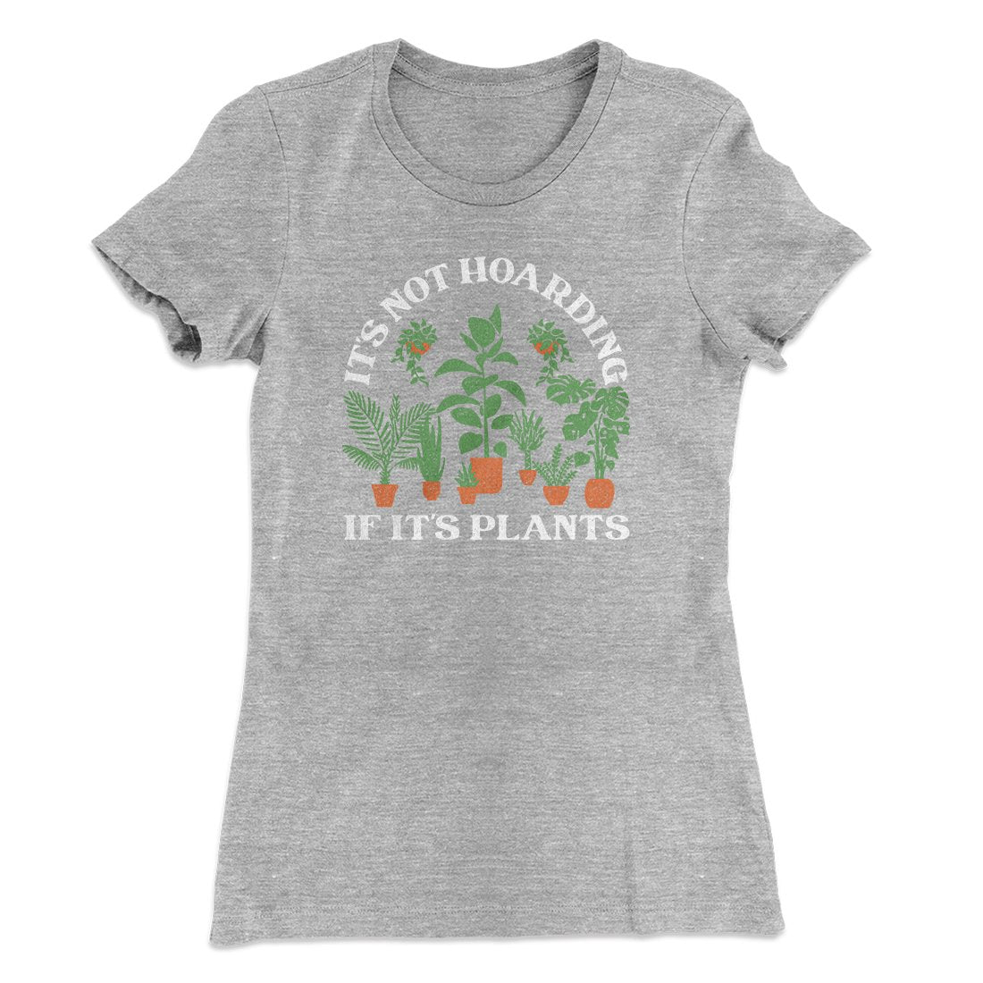 It's Not Hoarding If It's Plants Funny Women's T-Shirt | Funny Shirt from Famous In Real Life