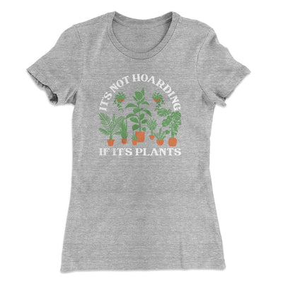 It's Not Hoarding If It's Plants Funny Women's T-Shirt Heather Grey | Funny Shirt from Famous In Real Life