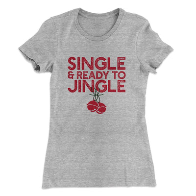 Single and Ready to Jingle Women's T-Shirt Heather Gray | Funny Shirt from Famous In Real Life