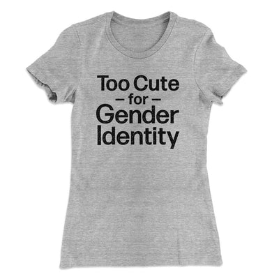Too Cute For Gender Identity Women's T-Shirt Heather Grey | Funny Shirt from Famous In Real Life