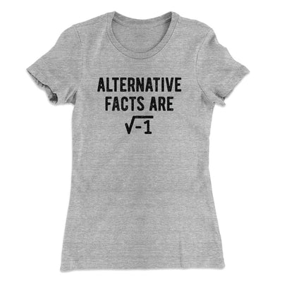 Alternative Facts Are Irrational Women's T-Shirt Heather Grey | Funny Shirt from Famous In Real Life