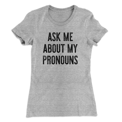 Ask Me About My Pronouns Women's T-Shirt Athletic Heather | Funny Shirt from Famous In Real Life