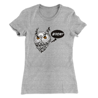 Whom? Women's T-Shirt Heather Gray | Funny Shirt from Famous In Real Life