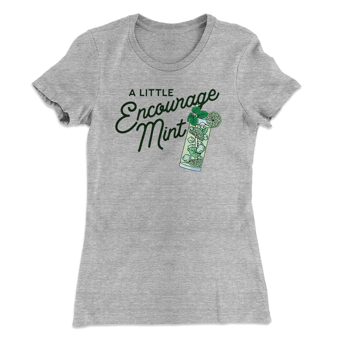 A Little Encourage-Mint Women's T-Shirt | Funny Shirt from Famous In Real Life
