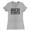 Body By Donuts Women's T-Shirt Heather Grey | Funny Shirt from Famous In Real Life