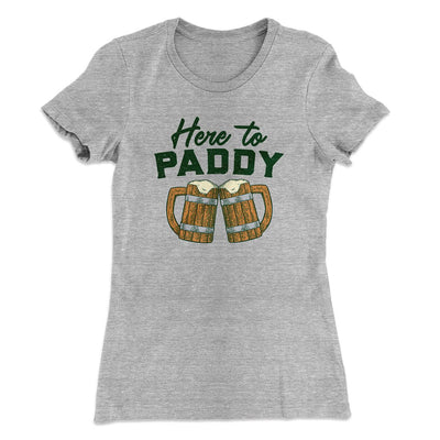 Here to Paddy Women's T-Shirt Heather Grey | Funny Shirt from Famous In Real Life