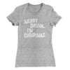Merry Drunk, I'm Christmas Women's T-Shirt Heather Grey | Funny Shirt from Famous In Real Life